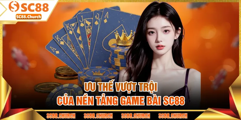 Ưu thế vượt trội của nền tảng game bài SC88